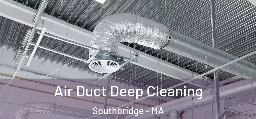 Air Duct Deep Cleaning Southbridge - MA