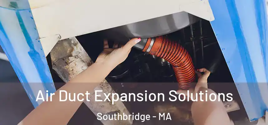 Air Duct Expansion Solutions Southbridge - MA