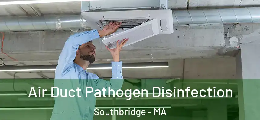 Air Duct Pathogen Disinfection Southbridge - MA