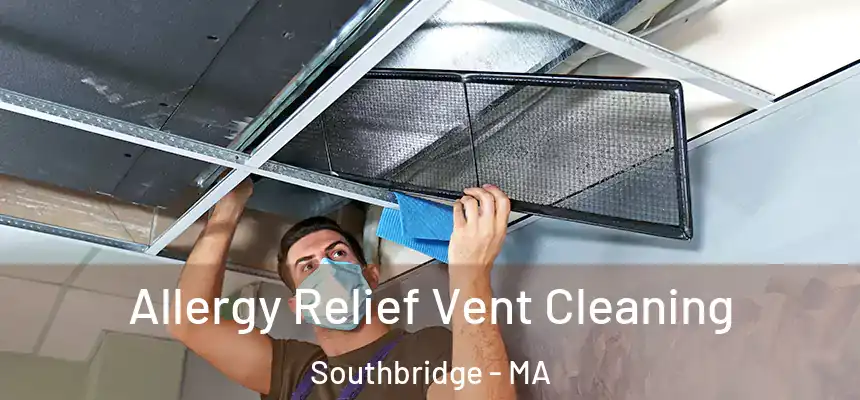 Allergy Relief Vent Cleaning Southbridge - MA