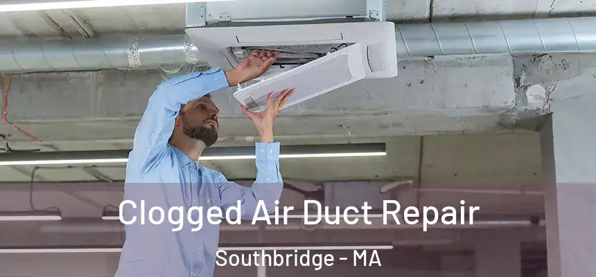 Clogged Air Duct Repair Southbridge - MA
