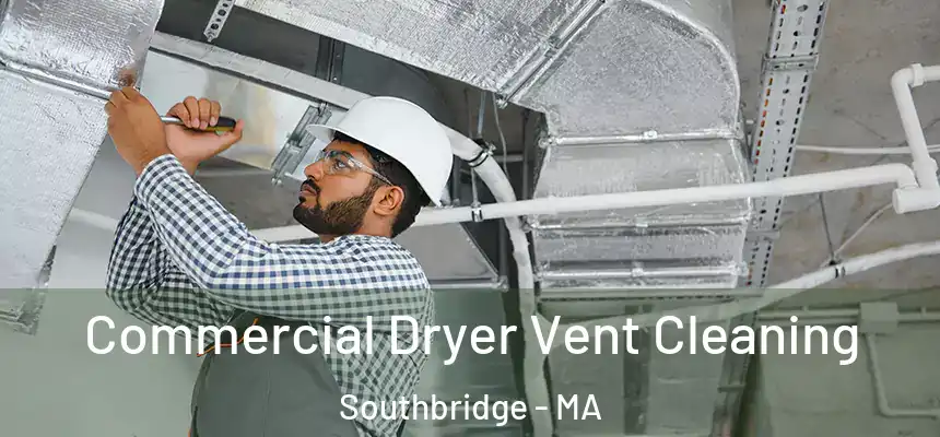 Commercial Dryer Vent Cleaning Southbridge - MA