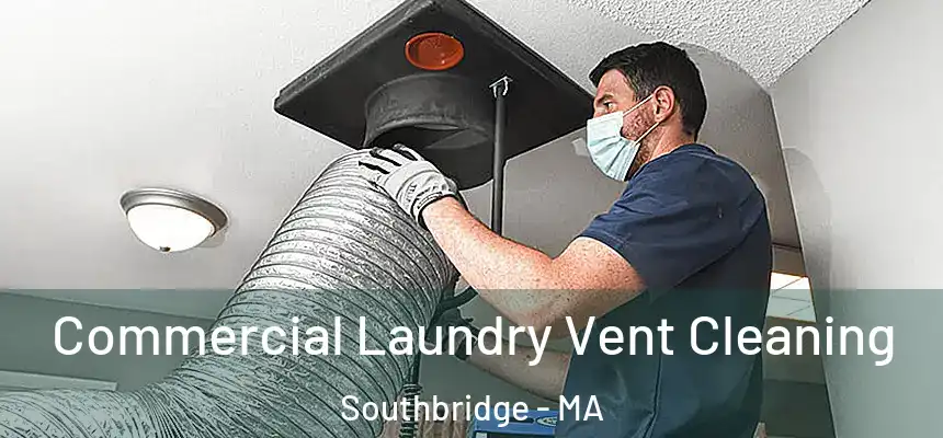 Commercial Laundry Vent Cleaning Southbridge - MA