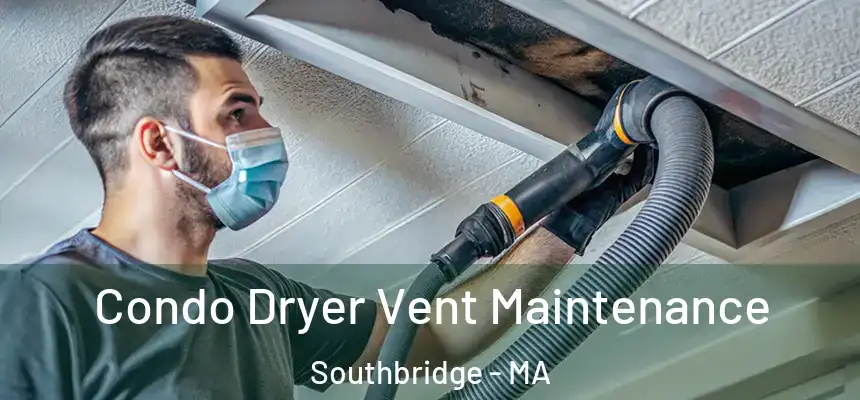 Condo Dryer Vent Maintenance Southbridge - MA