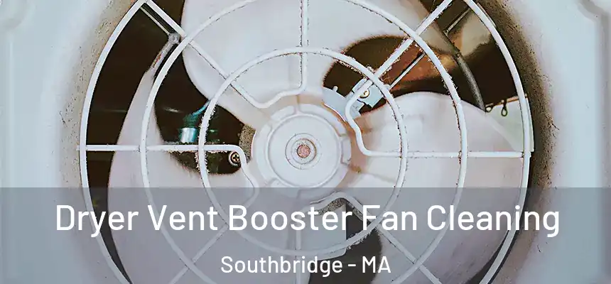 Dryer Vent Booster Fan Cleaning Southbridge - MA