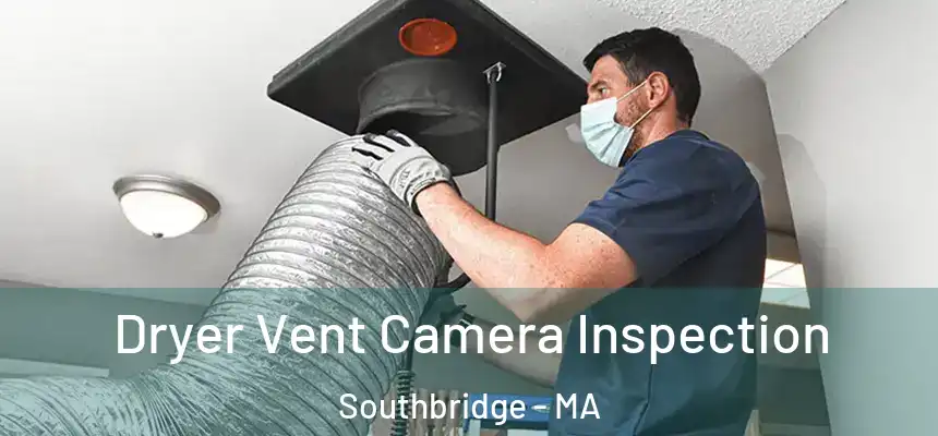 Dryer Vent Camera Inspection Southbridge - MA
