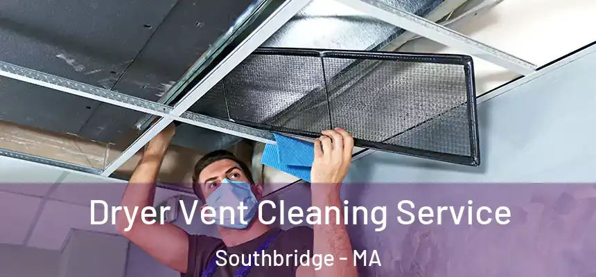Dryer Vent Cleaning Service Southbridge - MA