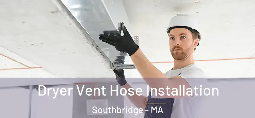  Dryer Vent Hose Installation Southbridge - MA