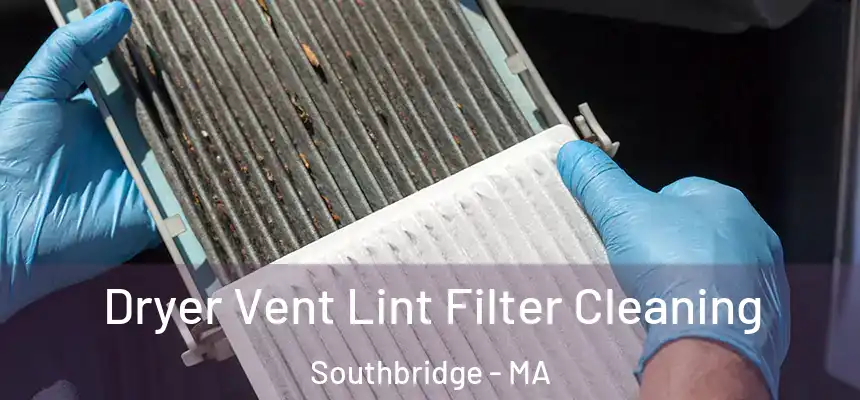 Dryer Vent Lint Filter Cleaning Southbridge - MA