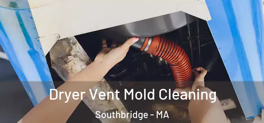 Dryer Vent Mold Cleaning Southbridge - MA