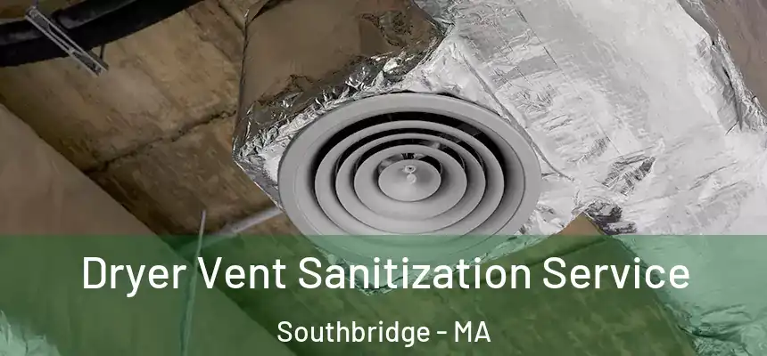  Dryer Vent Sanitization Service Southbridge - MA