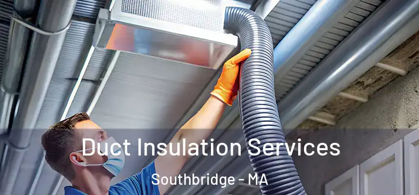  Duct Insulation Services Southbridge - MA