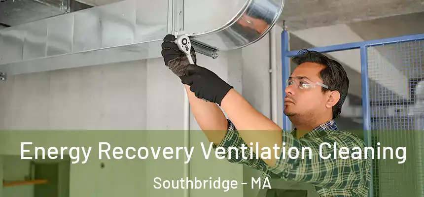 Energy Recovery Ventilation Cleaning Southbridge - MA