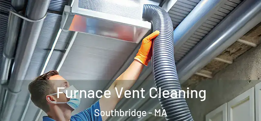 Furnace Vent Cleaning Southbridge - MA