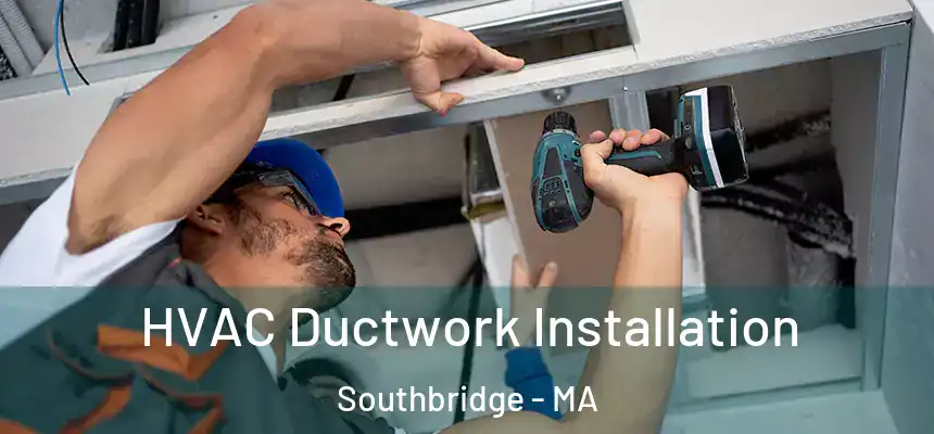  HVAC Ductwork Installation Southbridge - MA