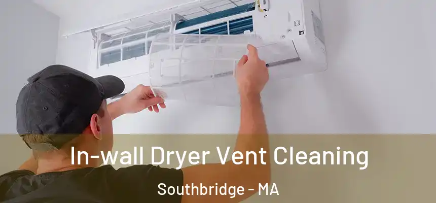 In-wall Dryer Vent Cleaning Southbridge - MA