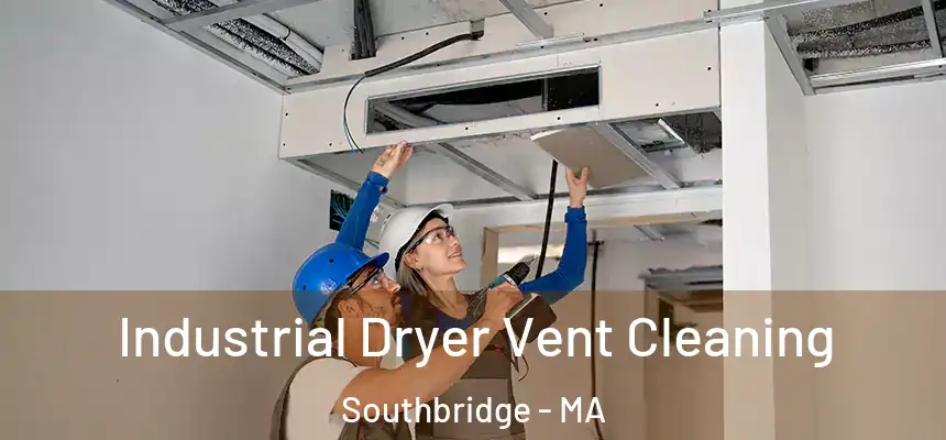 Industrial Dryer Vent Cleaning Southbridge - MA