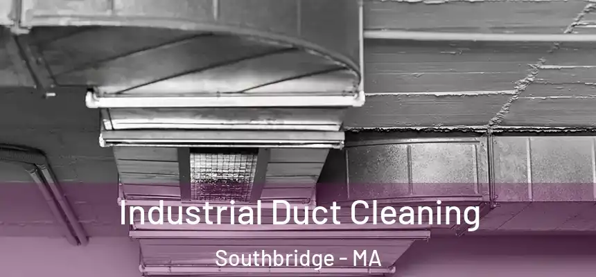 Industrial Duct Cleaning Southbridge - MA