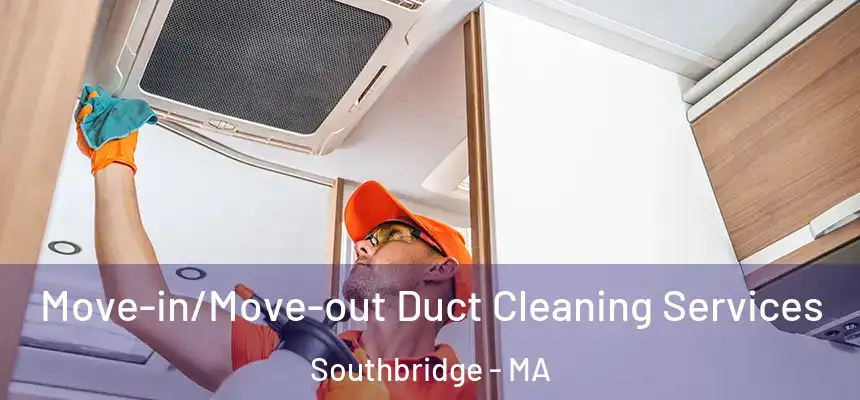 Move-in/Move-out Duct Cleaning Services Southbridge - MA