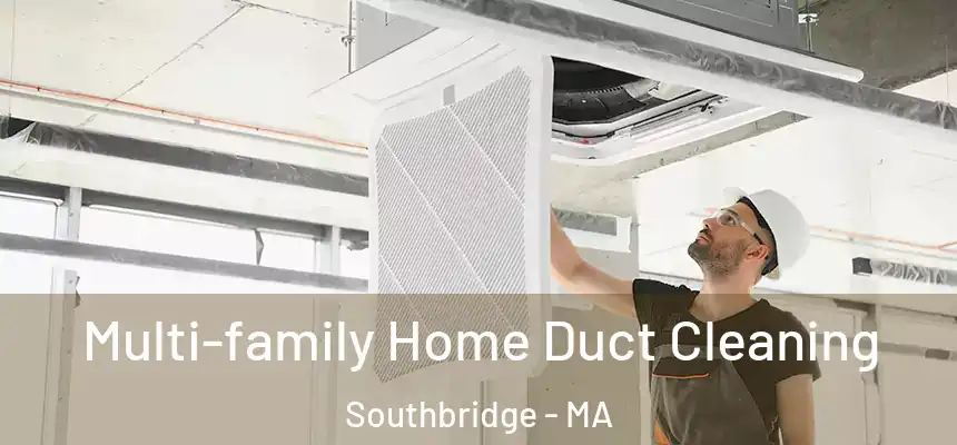  Multi-family Home Duct Cleaning Southbridge - MA