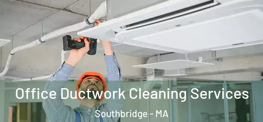 Office Ductwork Cleaning Services Southbridge - MA