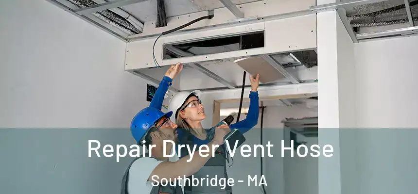 Repair Dryer Vent Hose Southbridge - MA