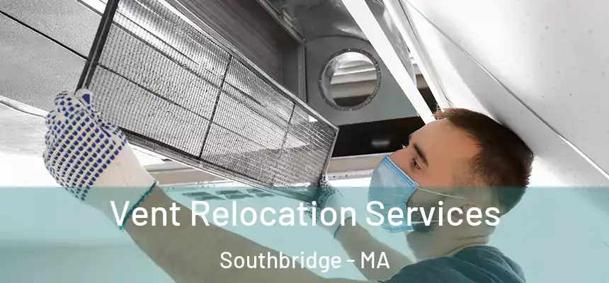 Vent Relocation Services Southbridge - MA