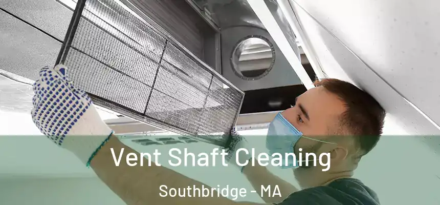 Vent Shaft Cleaning Southbridge - MA